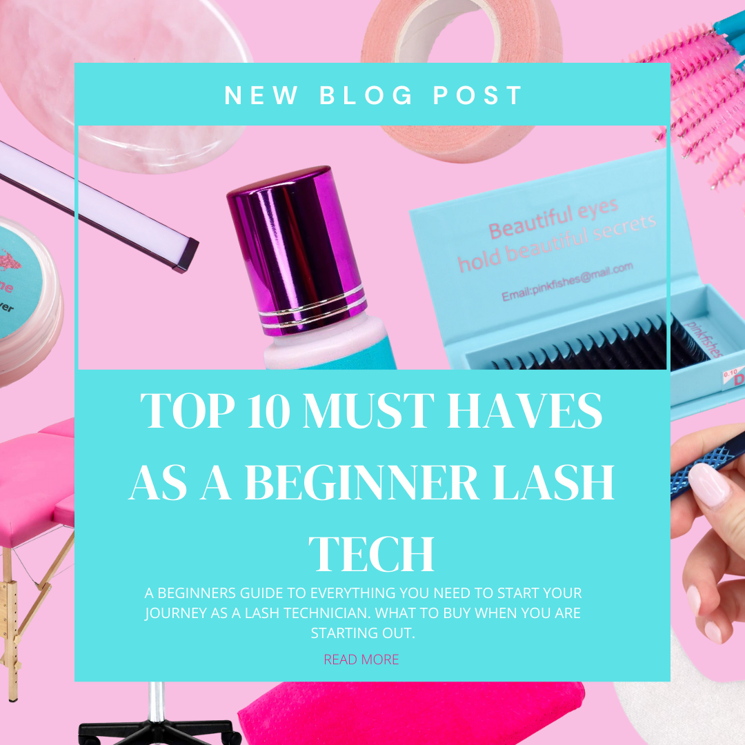 Top 10 'Must Haves' as a Beginner Lash Tech